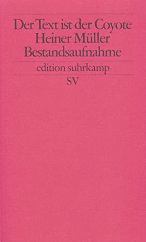 Der Text ist der Cojote: Heiner Müller. Bestandsaufnahme (edition suhrkamp) von Suhrkamp Verlag